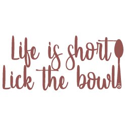 Life is Short, Lick the Bowl 495