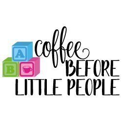 Coffee Before Little People Quote 615