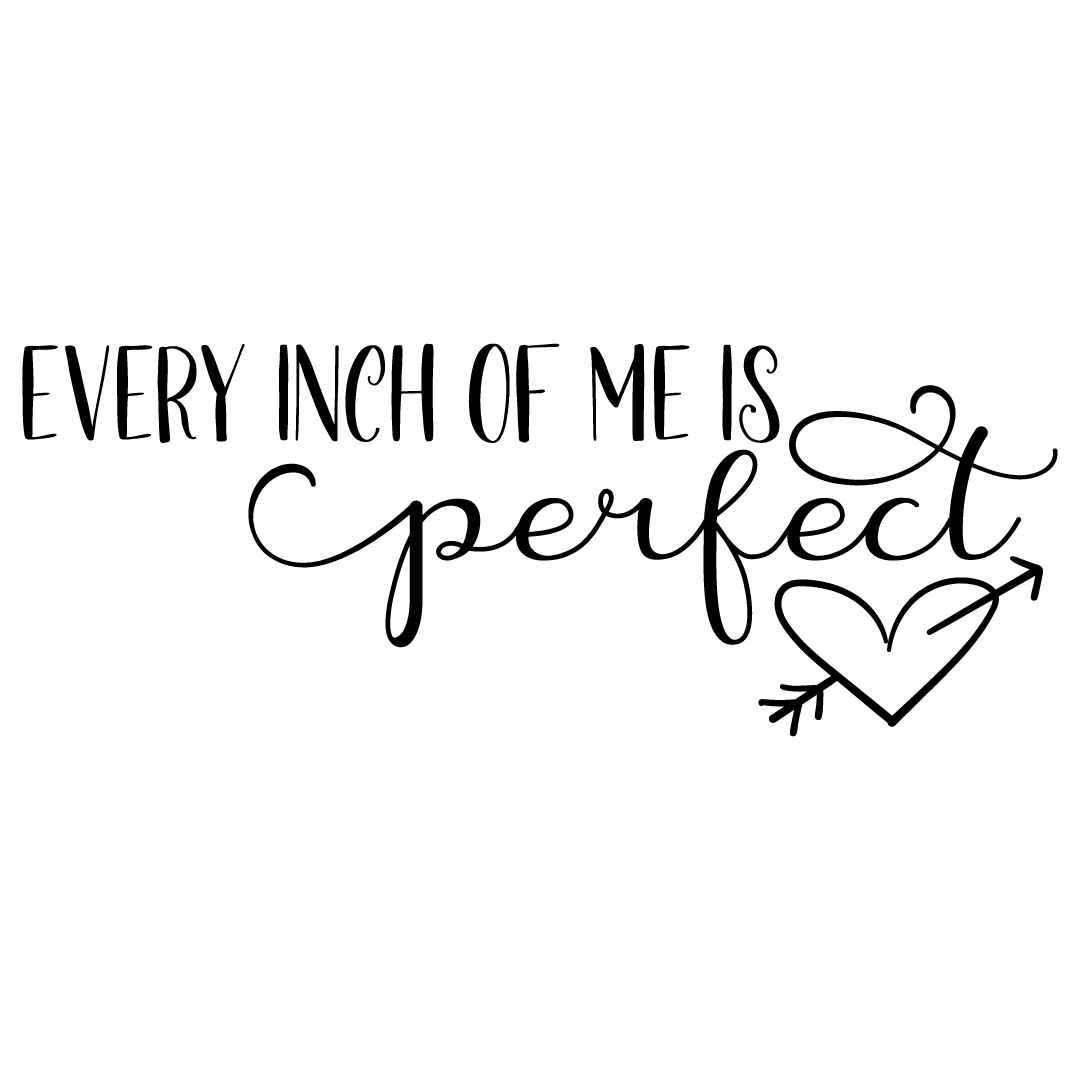 Quote Every Inch Of Me Is Perfect Free SVG Files 1268