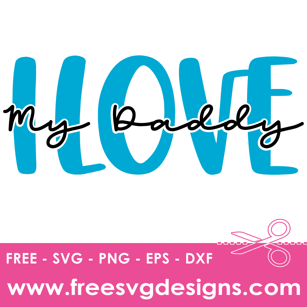 I Love My Daddy Quote – FREE SVG Files 1741