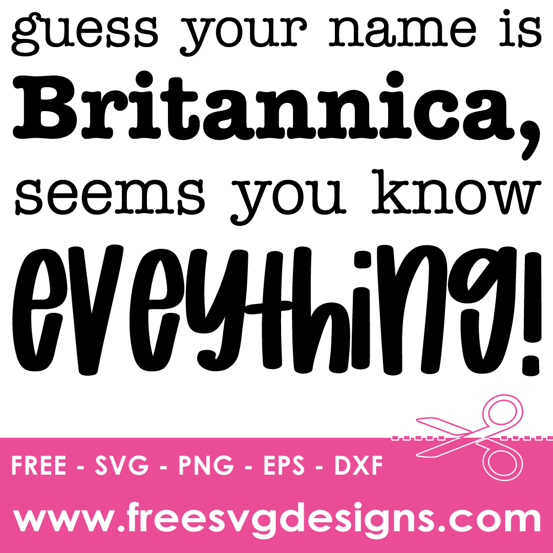 Guess Your Name Is Britannica Sarcastic Quote – FREE SVG Files 2149