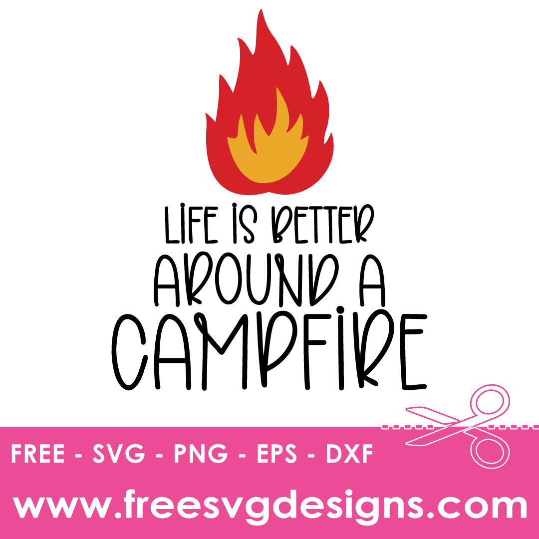 Life Is Better Around A Campfire Camping Quote – FREE SVG Files 2177