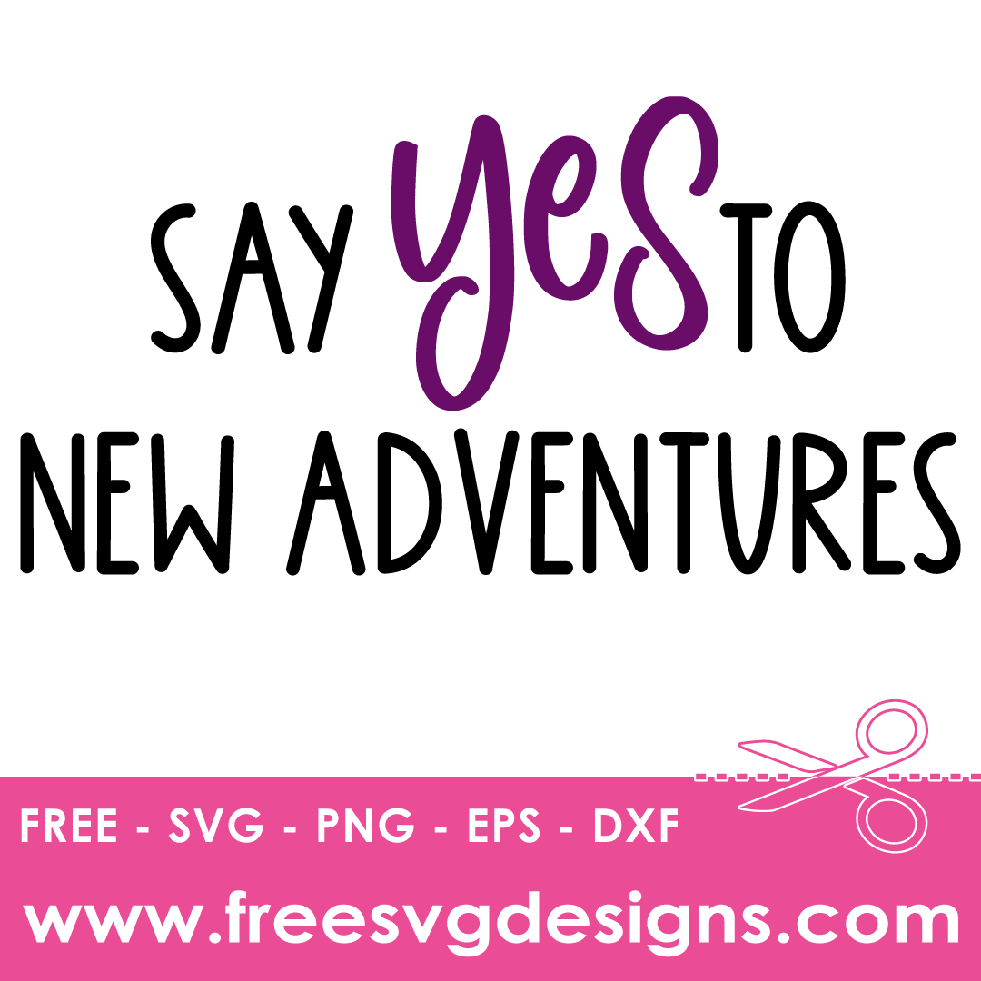 Say Yes To New Adventures Camping Quote – FREE SVG Files 2179