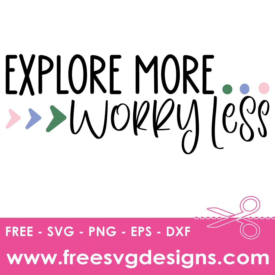 Explore More Worry Less Inspirational Quote – FREE SVG Files 2180