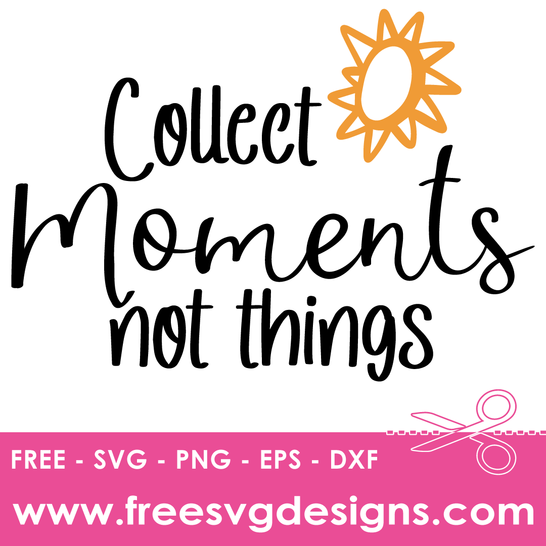 Collect Moments Not Things Quote – FREE SVG Files 2188