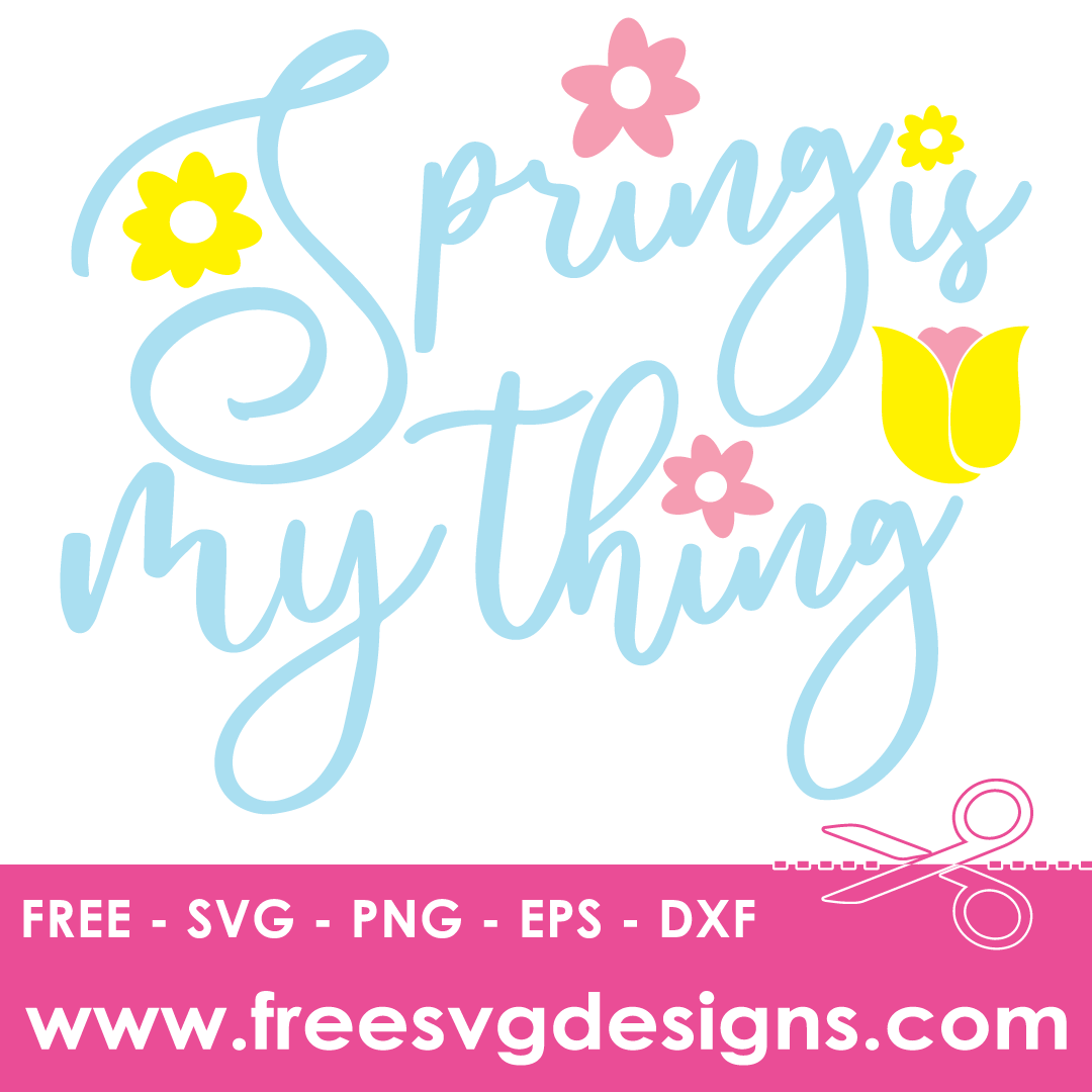 Spring Is My Thing – FREE SVG Files 2082