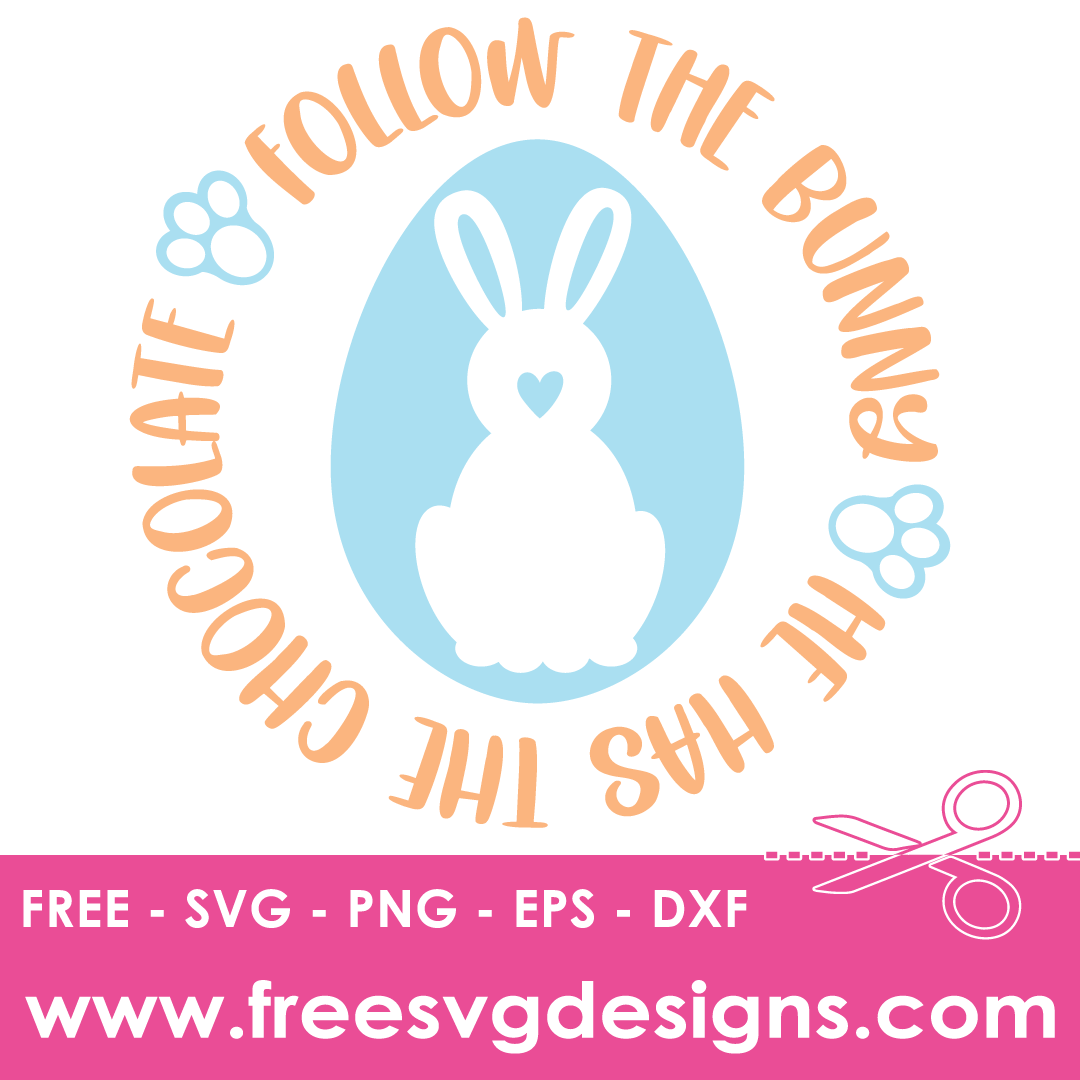 Follow The Bunny He Has The Chocolate – FREE SVG Files 2110