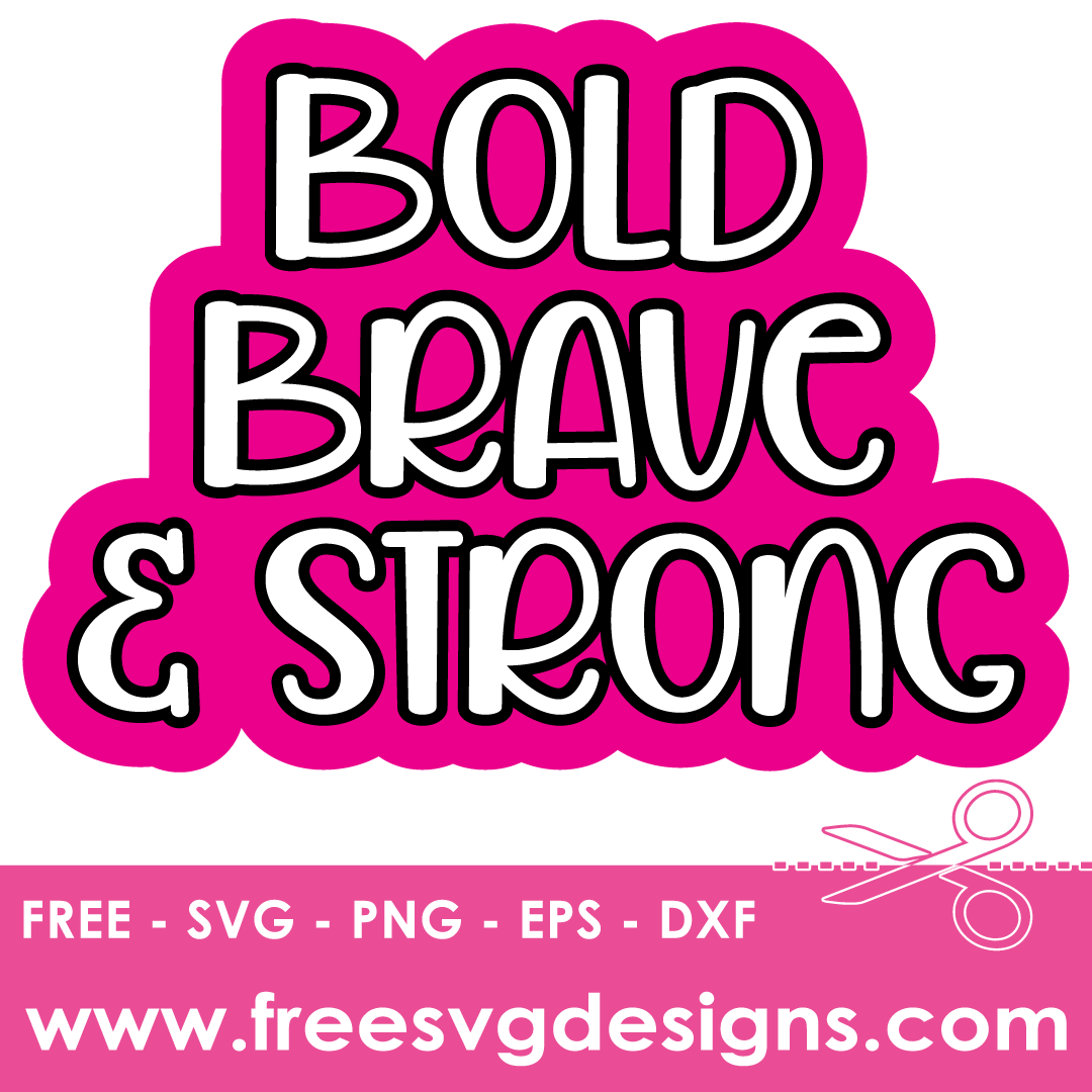 Inspirational Quote Bold Brave Strong – FREE SVG Files 2217