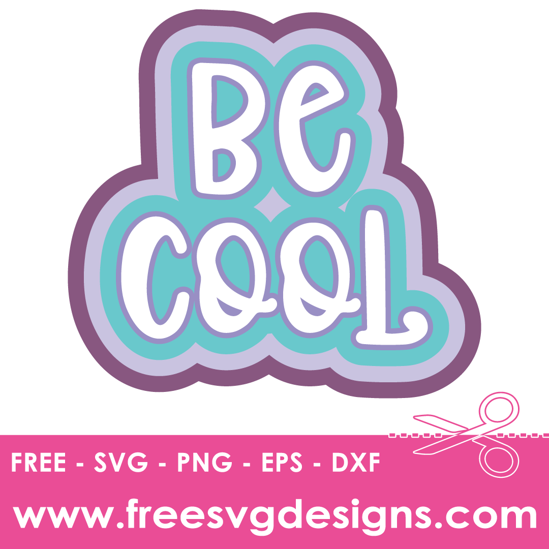 Be Cool Quote – FREE SVG Files 2220