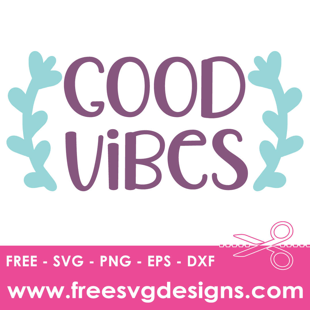 Good Vibes Quote – FREE SVG Files 2221