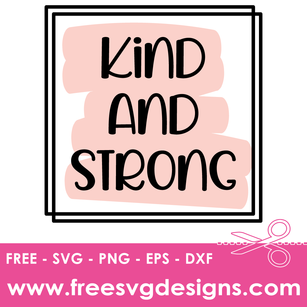 Kind And Strong Quote – FREE SVG Files 2227