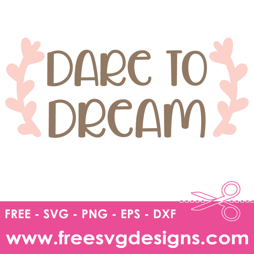 Inspirational Quote Dare To Dream – FREE SVG Files 2228