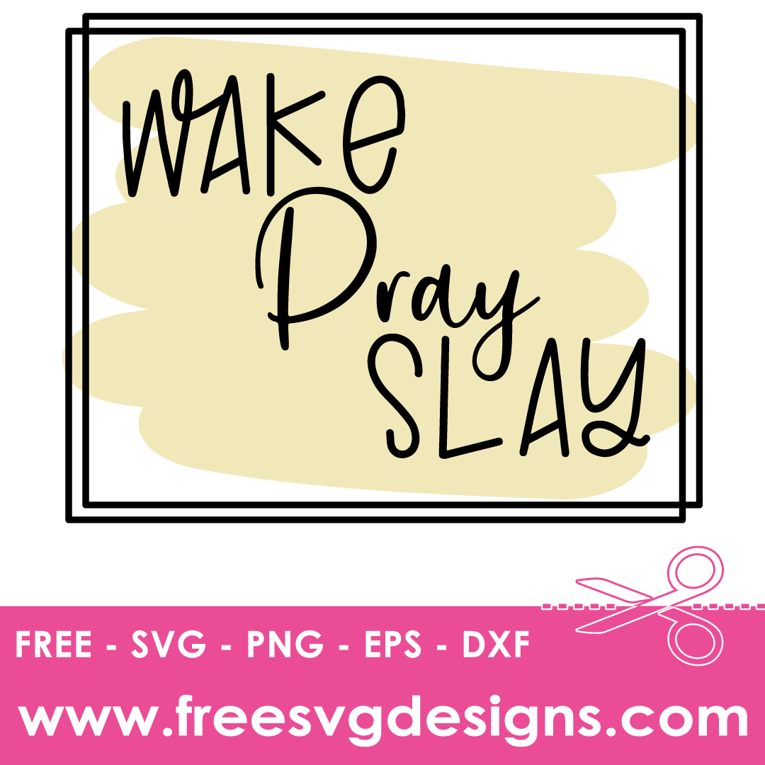 Inspirational Quote Wake Pray Slay – FREE SVG Files 2252