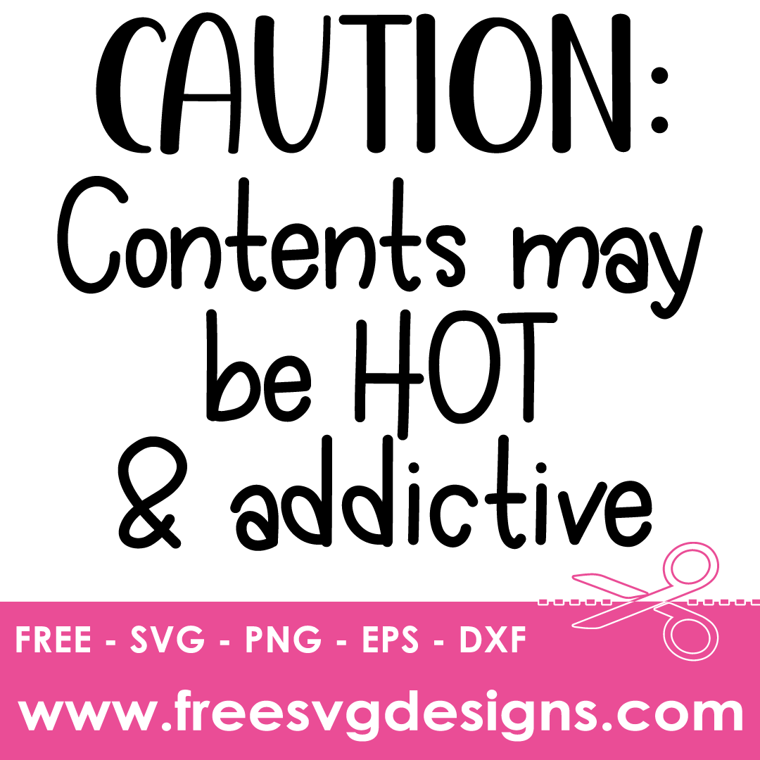 Caution Contents May Be Hot And Addictive – FREE SVG Files 1869