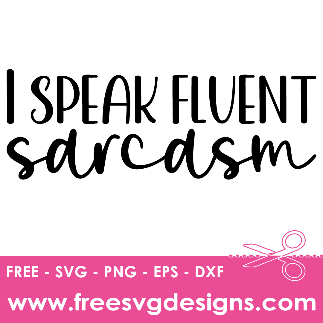 I Speak Fluent Sarcasm – FREE SVG Files 1883