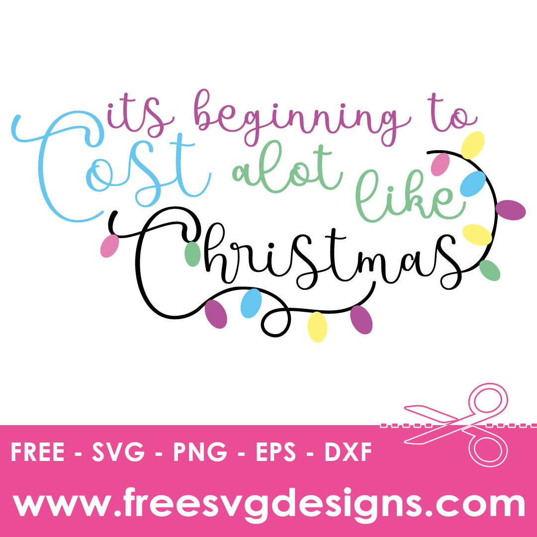 Its Beginning To Cost Alot Like Christmas – FREE SVG Files 1905