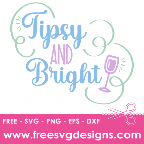 Tipsy And Bright Free SVG Files