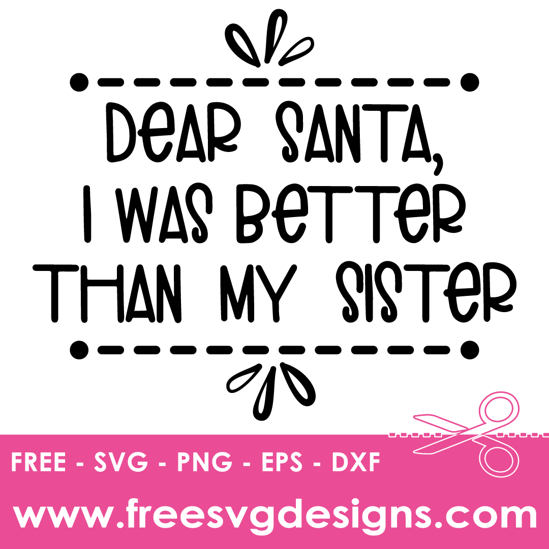 Dear Santa I Was Better Than My Sister – FREE SVG Files 1982