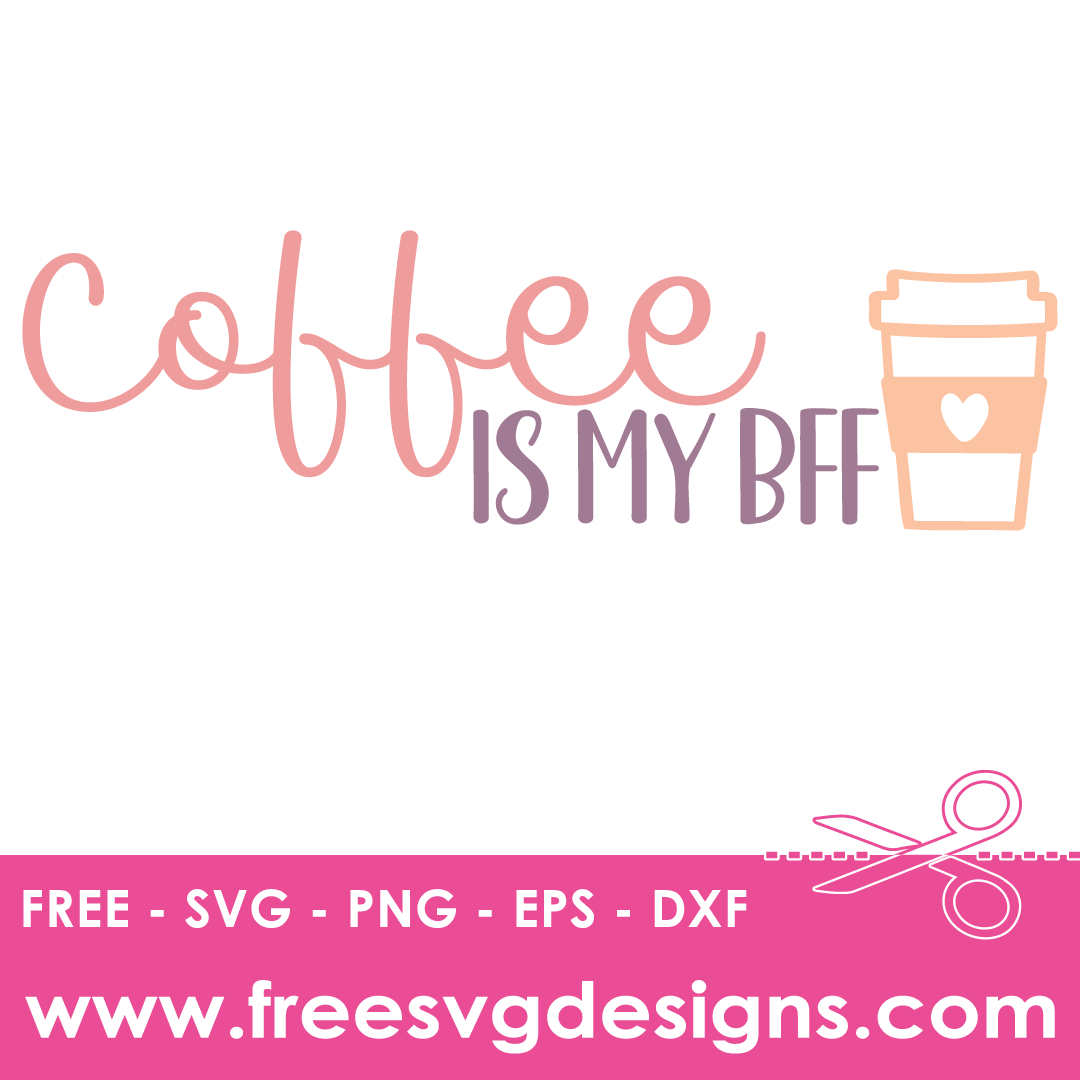 Coffee Is My BFF – FREE SVG Files 1997