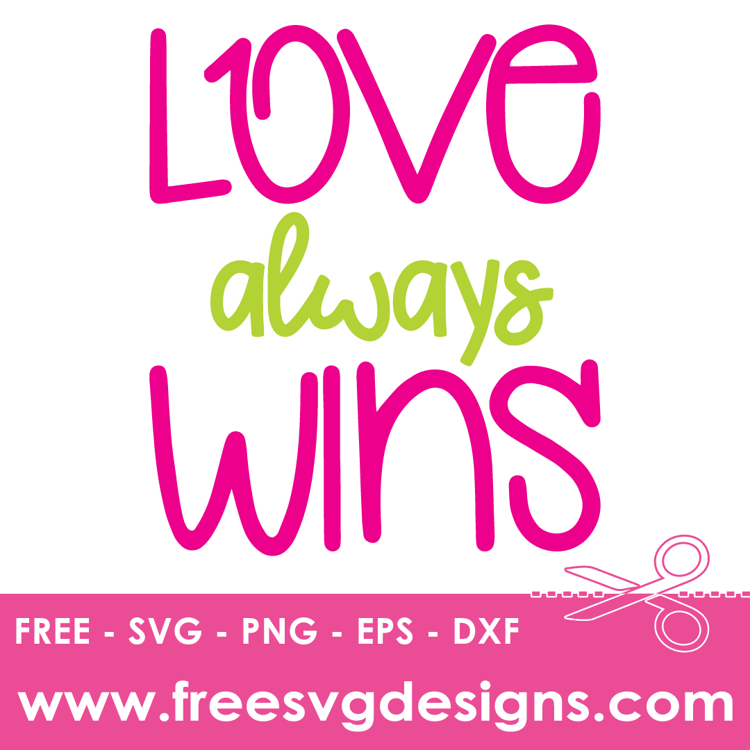 Love Always Wins Quote – FREE SVG Files 2020