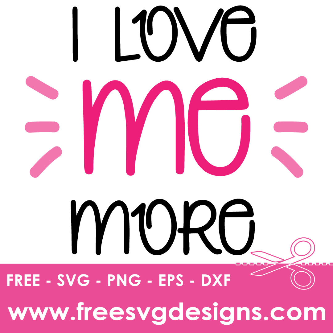 I Love Me More – FREE SVG Files 2027