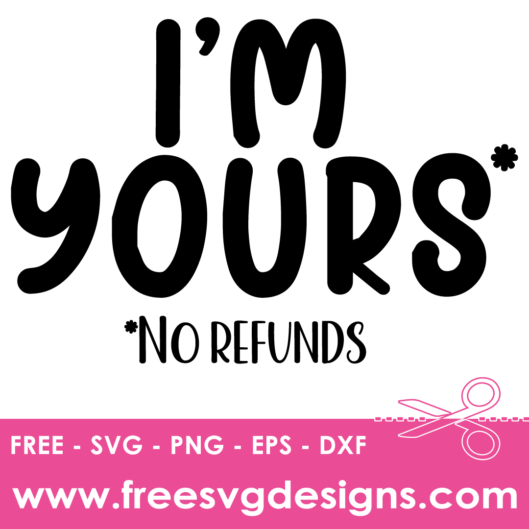 Im Yours No Refunds – FREE SVG Files 2031