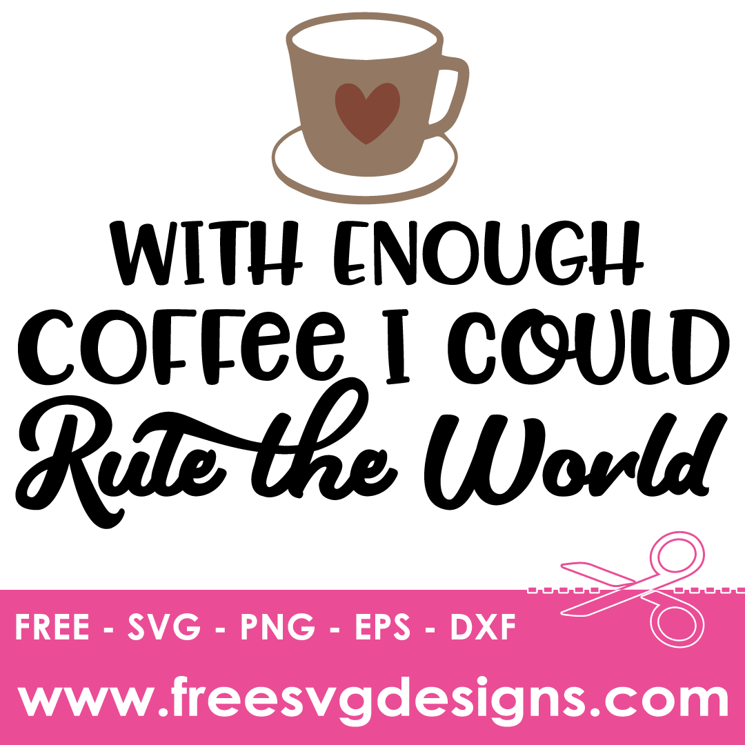 Enough Coffee I Could Rule The World – FREE SVG Files 2035