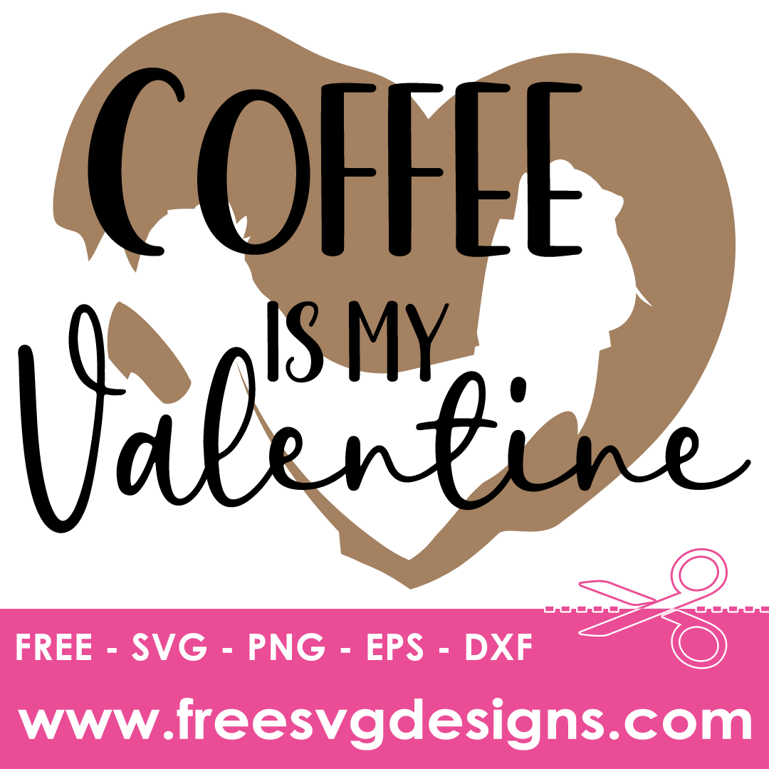 Coffee Is My Valentine – FREE SVG Files 2036