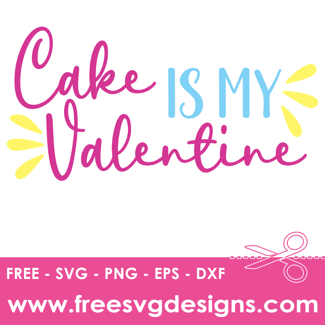 Cake Is My Valentine Free SVG Files