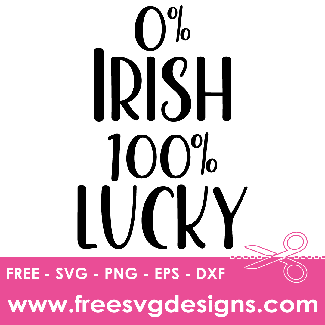 St Patricks Day 0% Irish 100% Lucky – FREE SVG Files 2050