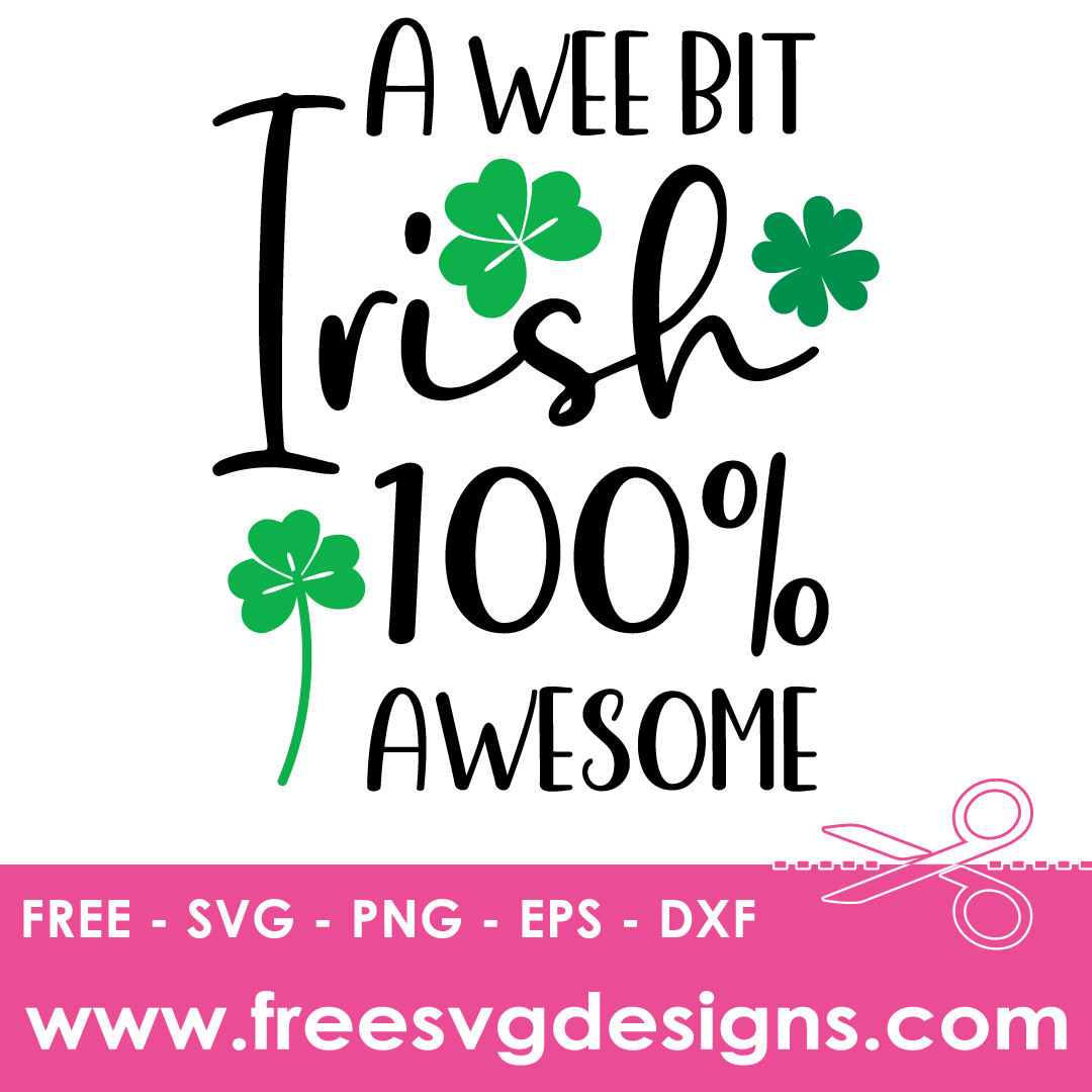 St Patricks Day A Wee Bit Irish 100% Awesome – FREE SVG Files 2052