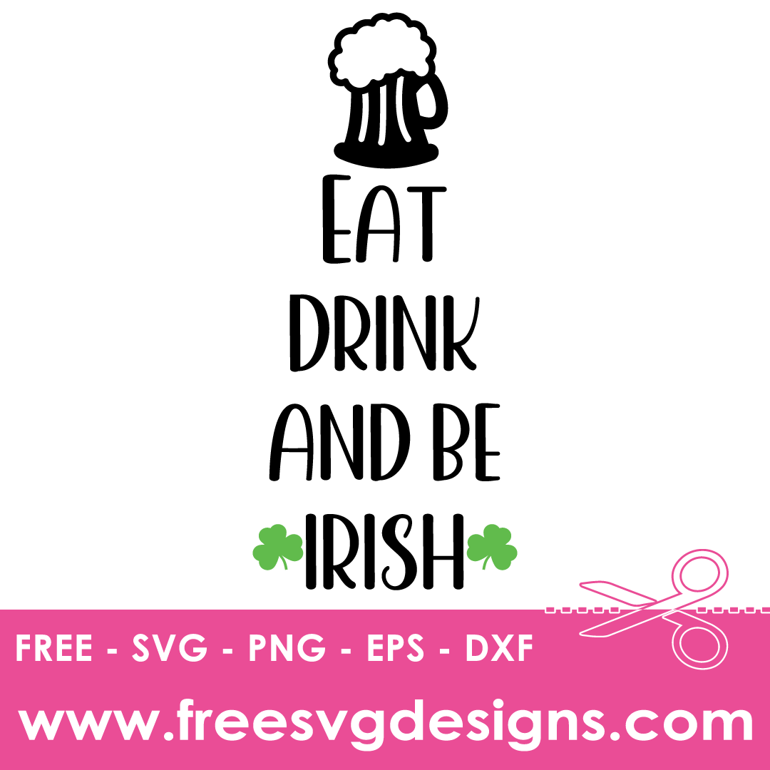 St Patricks Day Eat Drink Be Irish – FREE SVG Files 2053