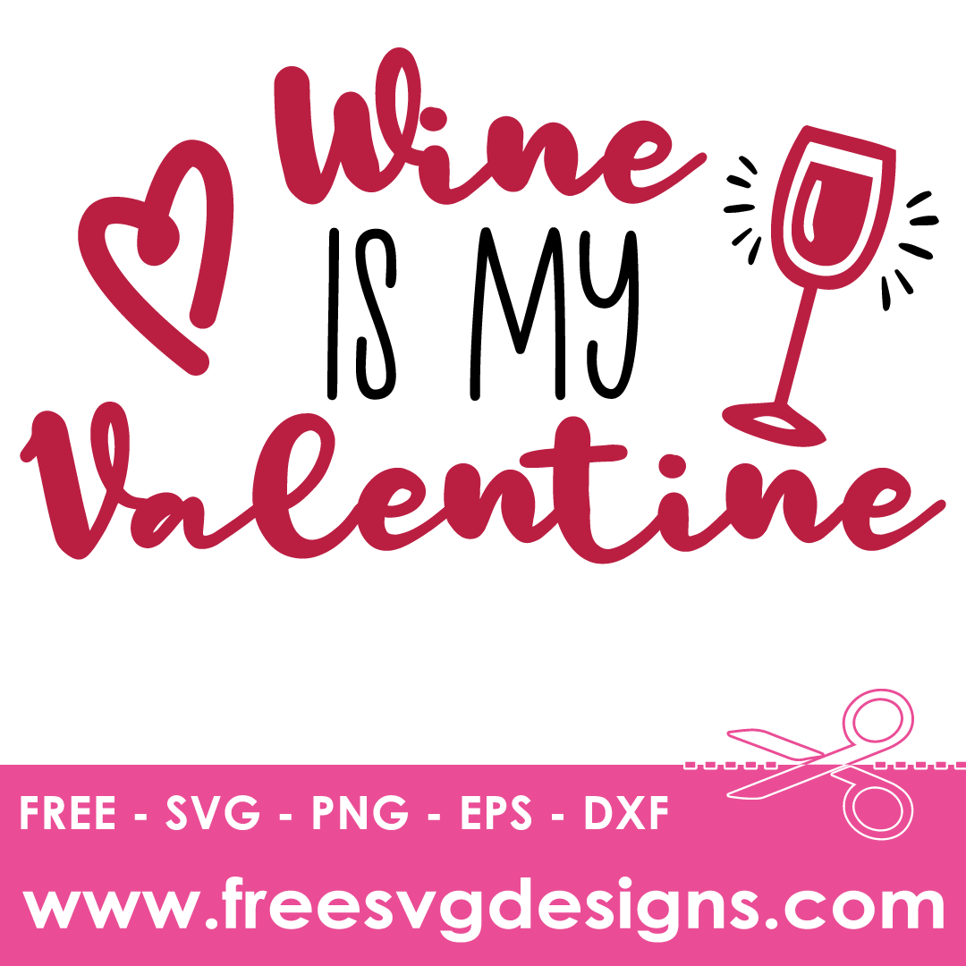 Wine Is My Valentine Free SVG Files