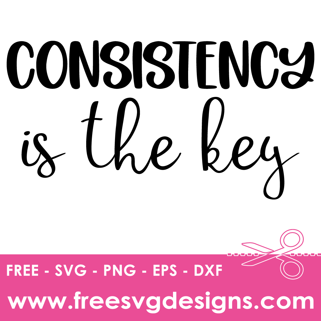 Consistency Is The Key Positive Quote Free SVG Download