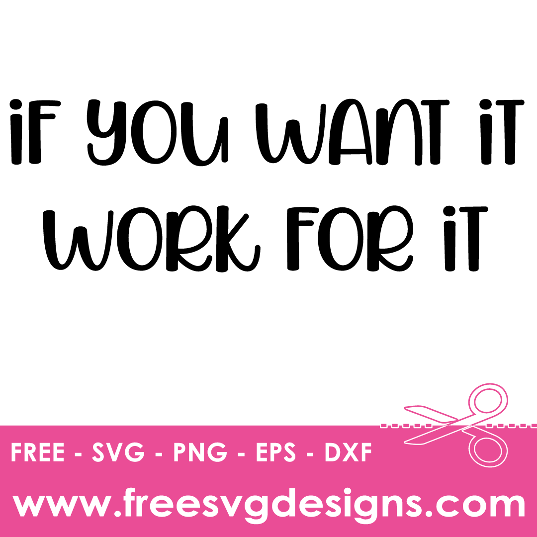 Want It Work For It Positive Quote Free SVG Download