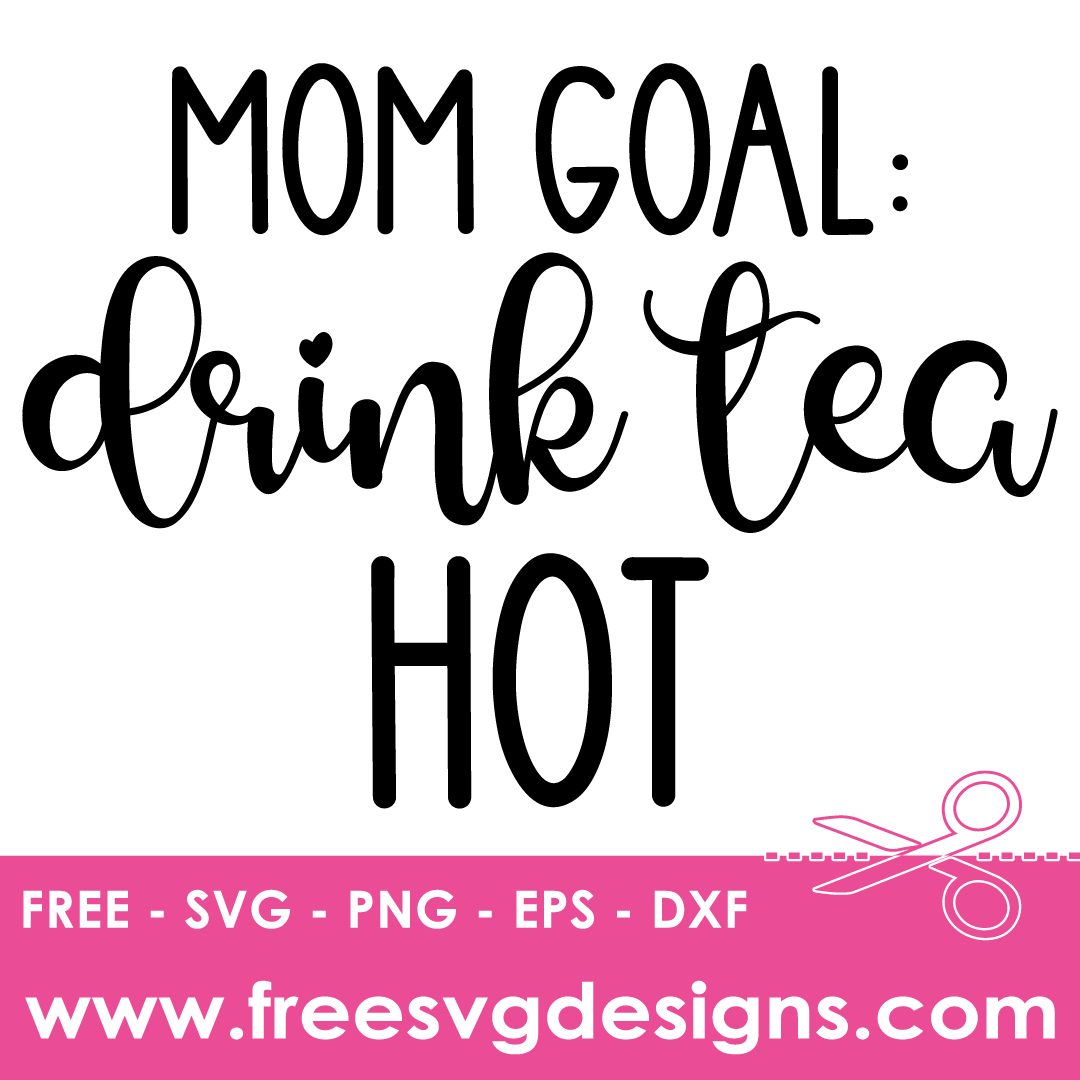 Mom Goal Drink Tea Hot Free SVG Files