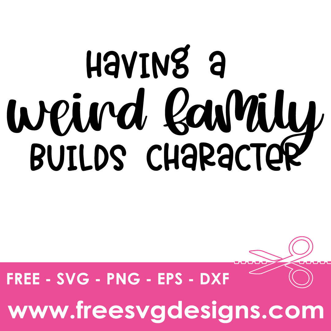 A Weird Family Builds Character Sarcastic Quote – FREE SVG Files 2532