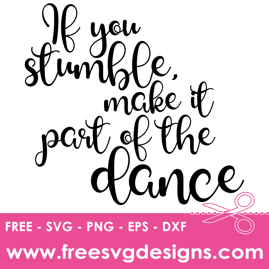 Positive Quote Stumble And Make It Part Of The Dance – FREE SVG Files 2534