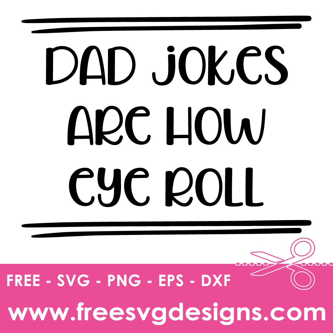 Dad Jokes Are How Eye Roll Sarcastic Quote Free SVG Files
