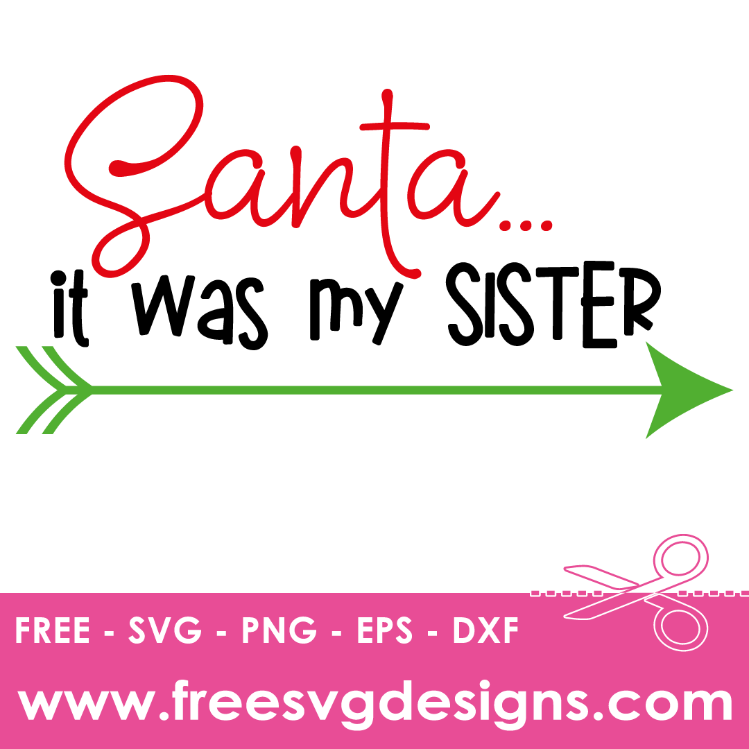 Santa it was my Sister Free SVG Cut Files
