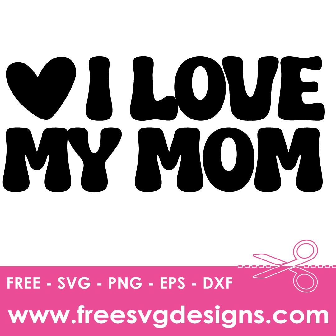 I Love My Mom Quote Free SVG Cut Files 2728