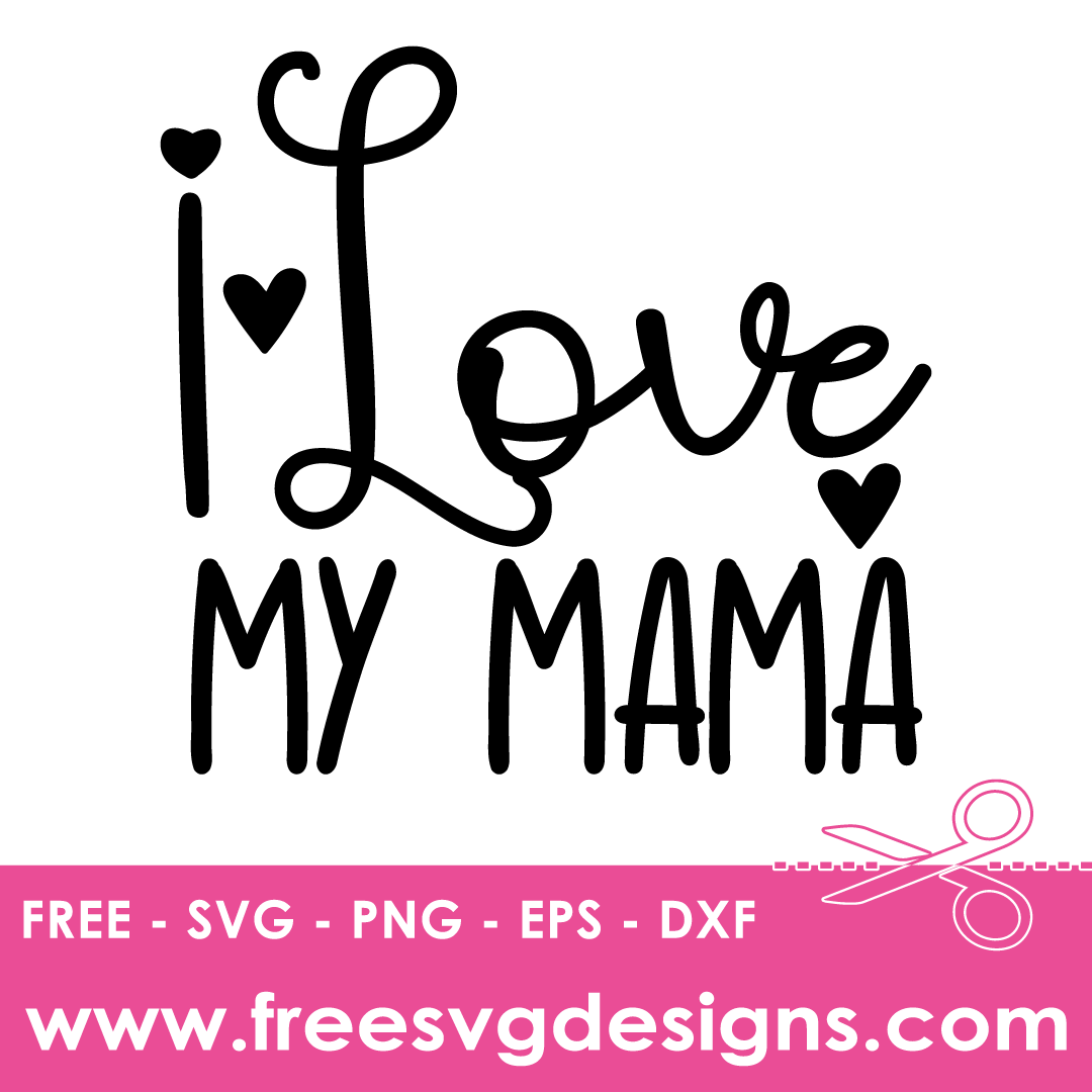 I Love Mama Quote Free SVG Cut Files 2735