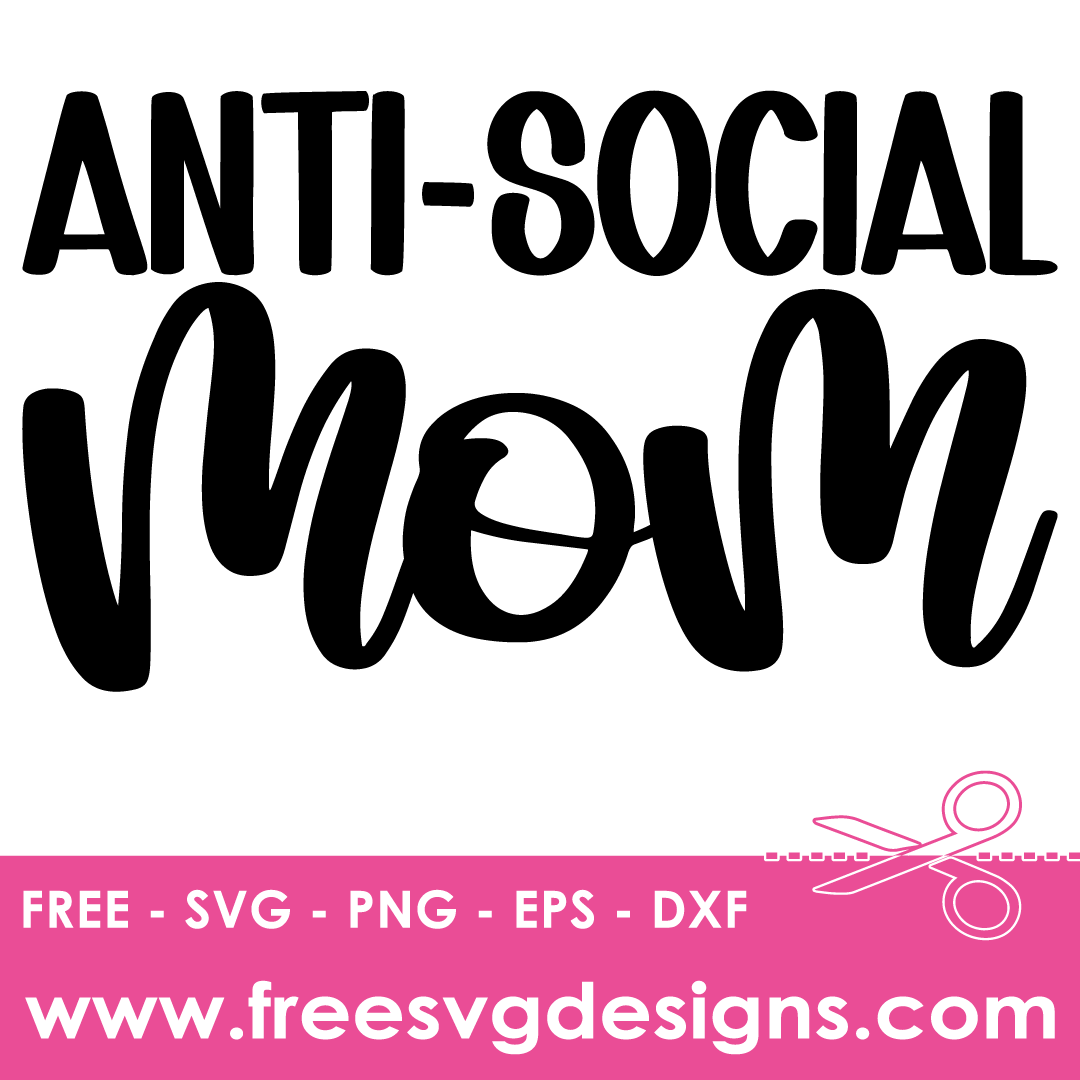 Anti Social Mom Sarcastic Quote Free SVG Cut Files 2747