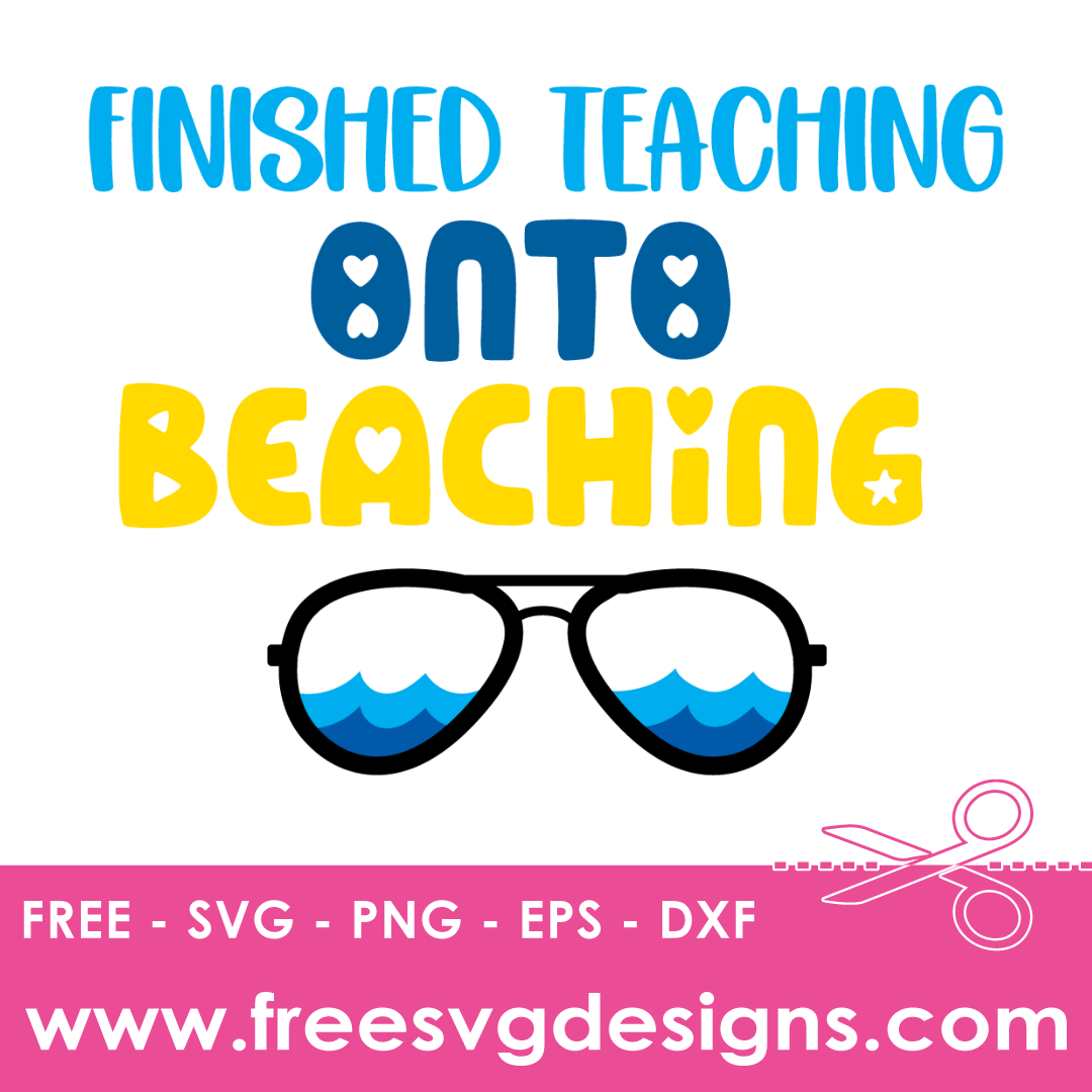 Finished Teaching Onto Beaching Free SVG Files 1653