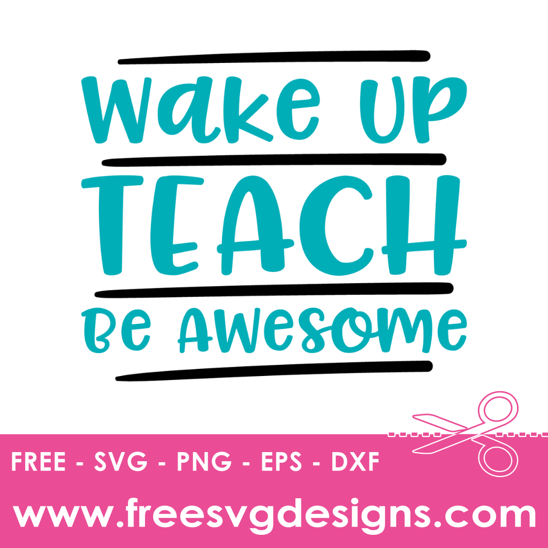 Wake Up Teach Be Awesome Free SVG Files 1663