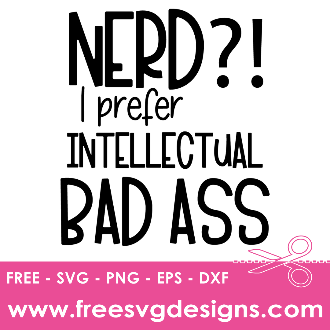NERD I Prefer Intellectual Bad Ass Free SVG Files 1680