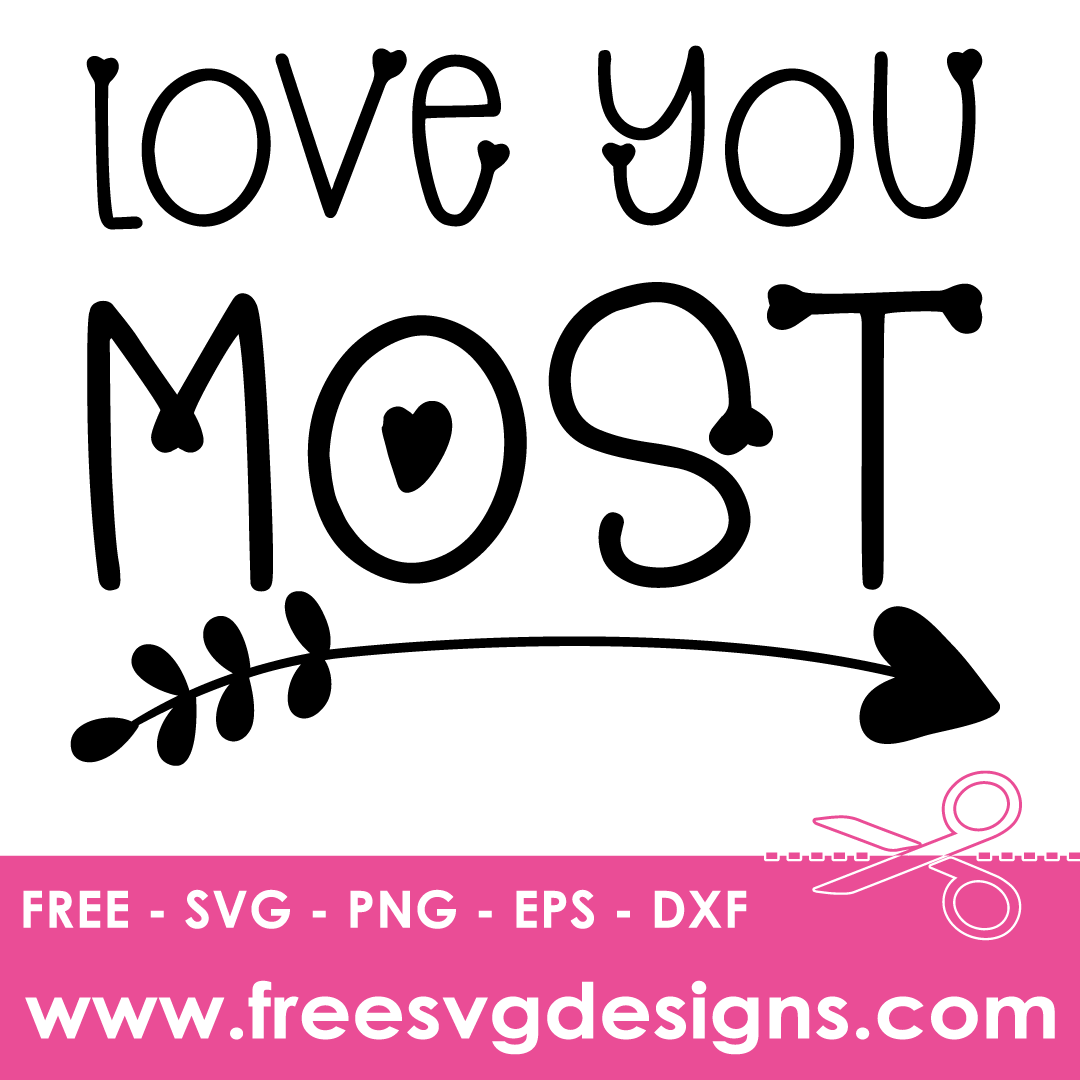 Love You Most Quote Free SVG Cut Files 2820