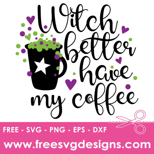 Halloween Quote Witch Better Have Coffee SVG