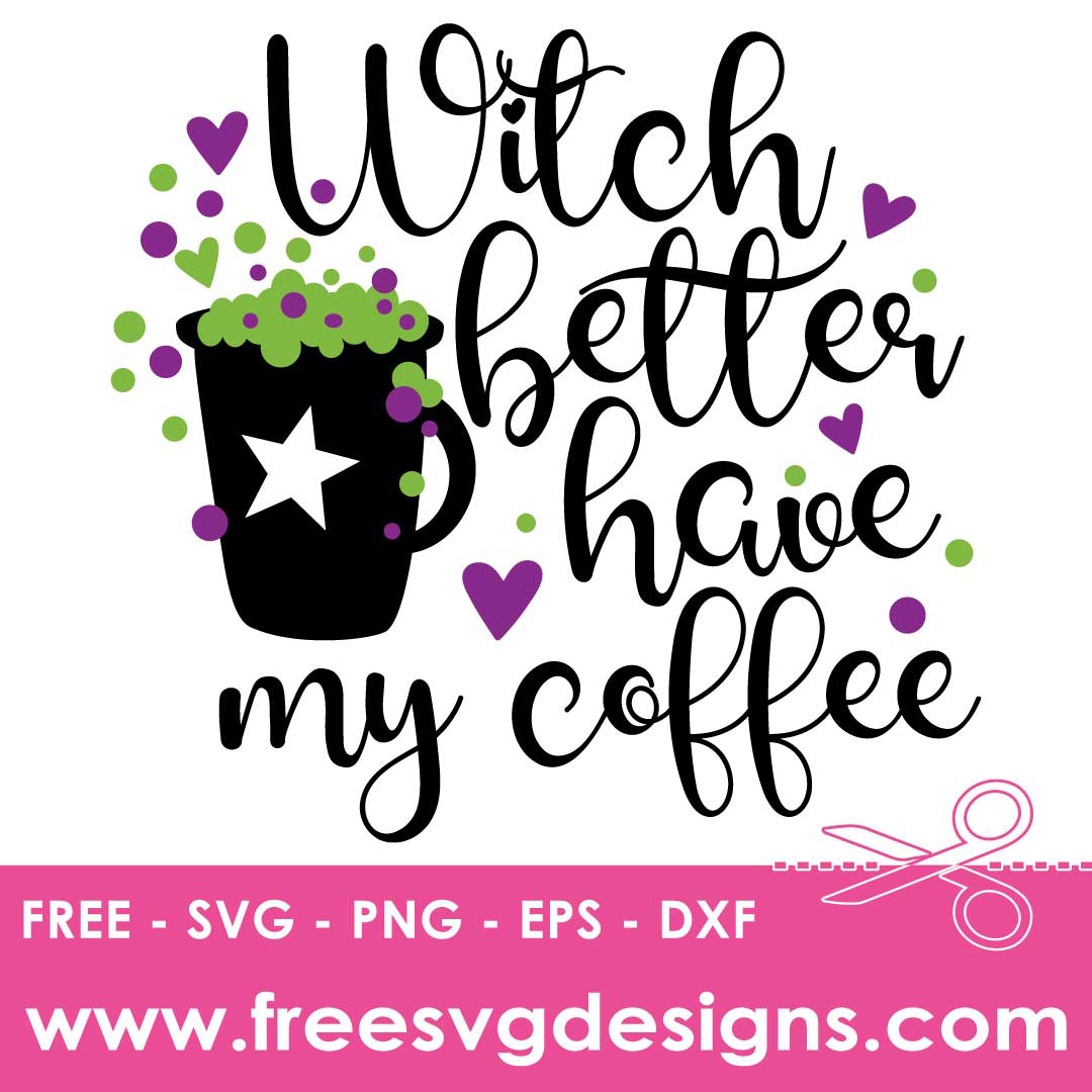 Halloween Quote Witch Better Have Coffee Free SVG Cut Files 2839