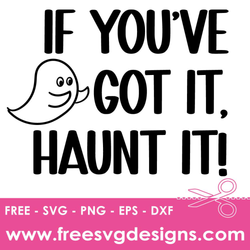 Halloween Quote Got It Haunt It SVG